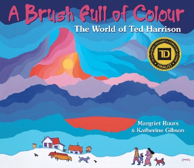 A A Brush Full of Colour: The World of Ted Harrison by Margriet Ruurs