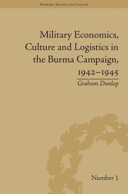 Military Economics, Culture and Logistics in the Burma Campaign, 1942-1945 book