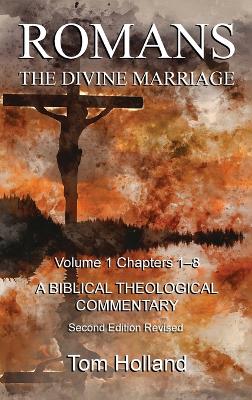 Romans The Divine Marriage Volume 1 Chapters 1-8: A Biblical Theological Commentary, Second Edition Revised book