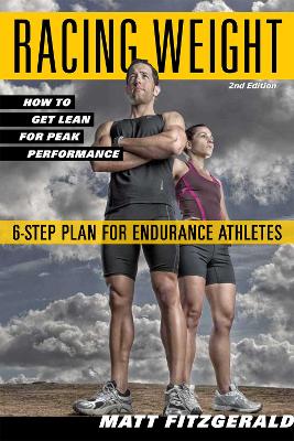 Racing Weight: How to Get Lean for Peak Performance, 2nd Edition by Matt Fitzgerald