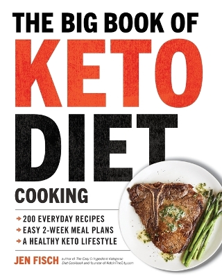 The Big Book of Ketogenic Diet Cooking: 200 Everyday Recipes and Easy 2-Week Meal Plans for a Healthy Keto Lifestyle book