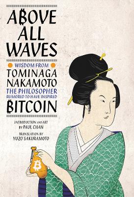 Above All Waves: Wisdom from Tominaga Nakamoto, the Philosopher Rumored to Have Inspired Bitcoin book