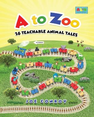 A to Zoo: 26 Teachable Animal Tales by Joe Conroy