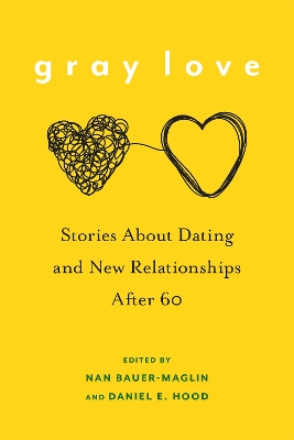 Gray Love: Stories About Dating and New Relationships After 60 book