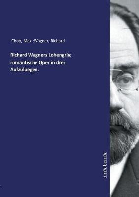 Richard Wagners Lohengrin; romantische Oper in drei AufzuIuegen. book