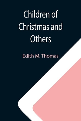 Children of Christmas and Others by Edith M Thomas