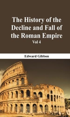 The History Of The Decline And Fall Of The Roman Empire - Vol 4 book