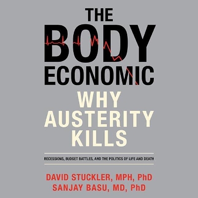 The The Body Economic: Why Austerity Kills by David Stuckler