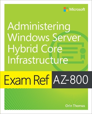 Exam Ref AZ-800 Administering Windows Server Hybrid Core Infrastructure book