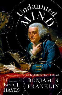 Undaunted Mind: The Intellectual Life of Benjamin Franklin book
