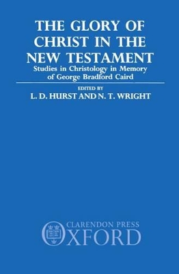 The Glory of Christ in the New Testament: Studies in Christology in Memory of George Bradford Caird book