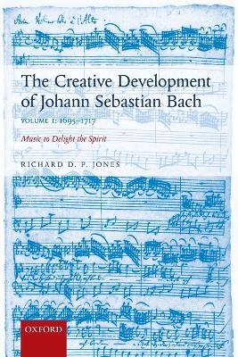 Creative Development of Johann Sebastian Bach, Volume I: 1695-1717 book