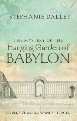 The Mystery of the Hanging Garden of Babylon: An Elusive World Wonder Traced book