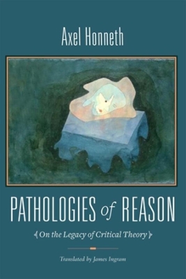 Pathologies of Reason by Axel Honneth