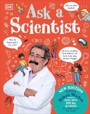 Ask A Scientist (New Edition): Professor Robert Winston Answers More Than 100 Big Questions From Kids Around the World! by Robert Winston