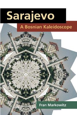 Sarajevo: A Bosnian Kaleidoscope by Fran Markowitz