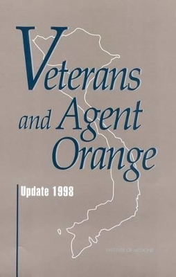 Veterans and Agent Orange by Institute of Medicine