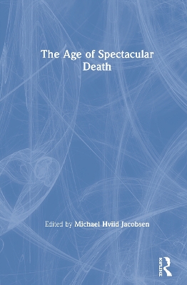 The Age of Spectacular Death by Michael Hviid Jacobsen