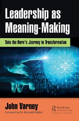 Leadership as Meaning-Making: Take the Hero's Journey to Transformation book