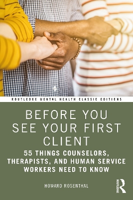 Before You See Your First Client: 55 Things Counselors, Therapists, and Human Service Workers Need to Know book