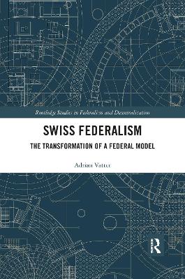 Swiss Federalism: The Transformation of a Federal Model by Adrian Vatter