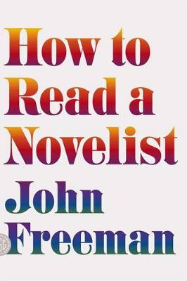 How to Read a Novelist by John Freeman