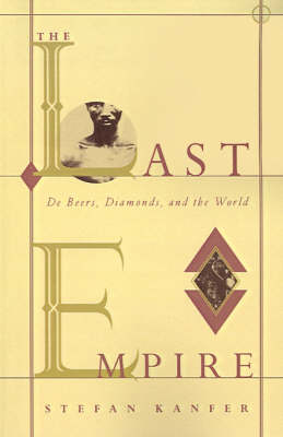 The Last Empire: De Beers, Diamonds and the World book