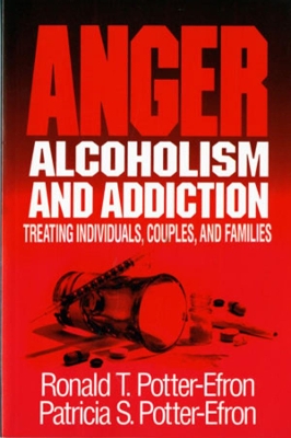 Anger, Alcoholism, and Addiction: Treating Individuals, Couples, and Families book