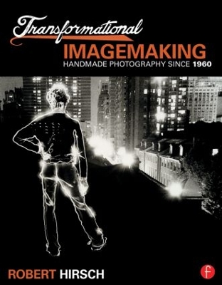 Transformational Imagemaking: Handmade Photography Since 1960 book