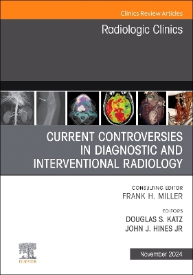 Current Controversies in Diagnostic and Interventional Radiology , An Issue of Radiologic Clinics of North America: Volume 62-6 book