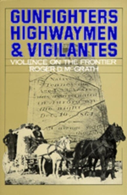 Gunfighters, Highwaymen, and Vigilantes book