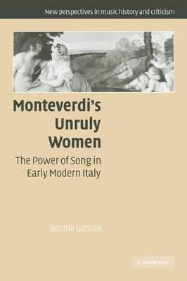 Monteverdi's Unruly Women by Bonnie Gordon