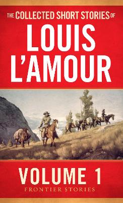 The Collected Short Stories of Louis L'Amour Vol 1 by Louis L'Amour