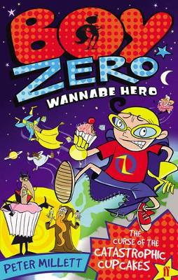 Boy Zero Wannabe Hero: The Curse of the Catastrophic Cupcakes book