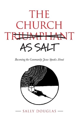 The Church as Salt: Becoming the Community Jesus Speaks About book