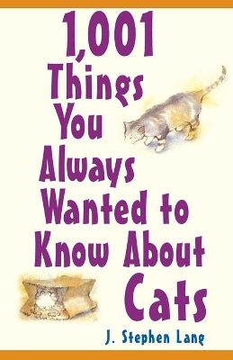 1,001 Things You Always Wanted to Know About Cats by J Stephen Lang