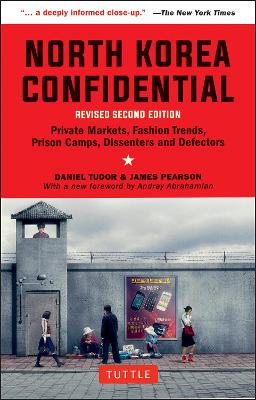 North Korea Confidential: Private Markets, Fashion Trends, Prison Camps, Dissenters and Defectors book