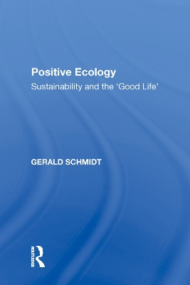 Positive Ecology: Sustainability and the 'Good Life' by Gerald Schmidt