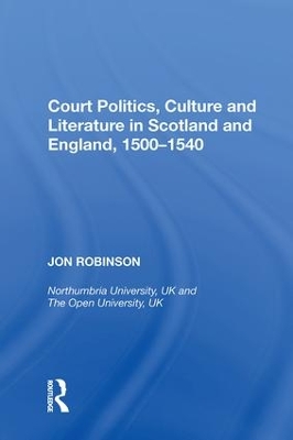 Court Politics, Culture and Literature in Scotland and England, 1500-1540 book