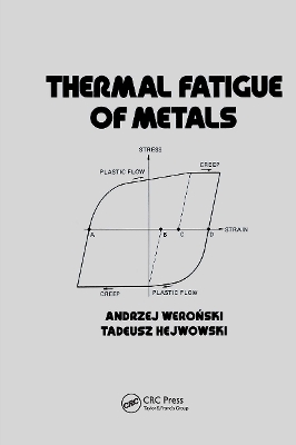 Thermal Fatigue of Metals by Andrzej Weronski