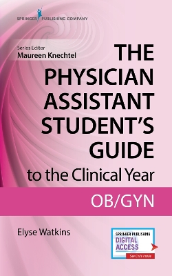 The Physician Assistant Student's Guide to the Clinical Year: OB-GYN: With Free Online Access! book