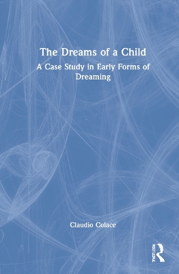 The Dreams of a Child: A Case Study in Early Forms of Dreaming book