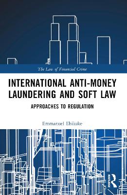 International Anti-Money Laundering and Soft Law: Approaches to Regulation book