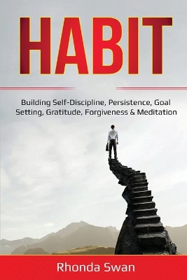 Habit: Building Self-Discipline, Persistence, Goal Setting, Gratitude, Forgiveness & Meditation book