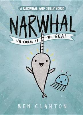 Narwhal: Unicorn of the Sea (a Narwhal and Jelly Book #1) book