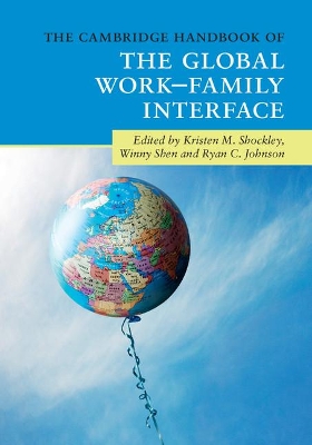 The Cambridge Handbook of the Global Work-Family Interface by Kristen M. Shockley