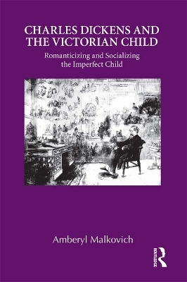 Charles Dickens and the Victorian Child: Romanticizing and Socializing the Imperfect Child book