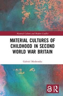 Material Cultures of Childhood in Second World War Britain by Gabriel Moshenska