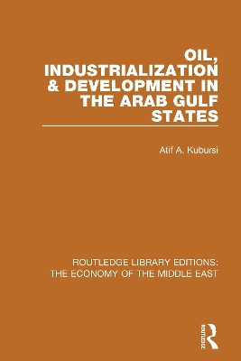 Oil, Industrialization and Development in the Arab Gulf States by Atif Kubursi