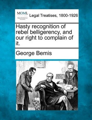 Hasty Recognition of Rebel Belligerency, and Our Right to Complain of It. book